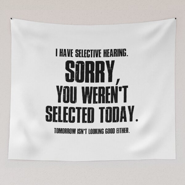 Item preview, I Have Selective Hearing Sorry You Weren't Selected Today Shirt,Tomorrow isn't Looking Good Either Tee,Funny Saying Tee,Humor Sarcastic Tee designed and sold by SouQ-Art.