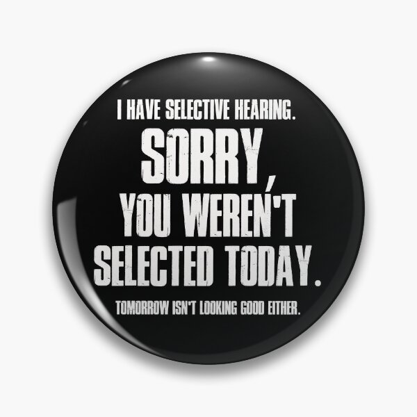 Item preview, I Have Selective Hearing Sorry You Weren't Selected Today Shirt,Tomorrow isn't Looking Good Either Tee,Funny Saying Tee,Humor Sarcastic Tee designed and sold by SouQ-Art.