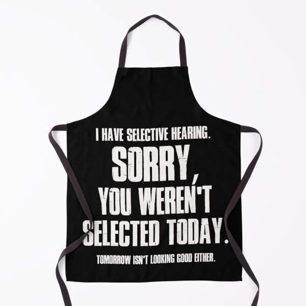 Item preview, I Have Selective Hearing Sorry You Weren't Selected Today Shirt,Tomorrow isn't Looking Good Either Tee,Funny Saying Tee,Humor Sarcastic Tee designed and sold by SouQ-Art.
