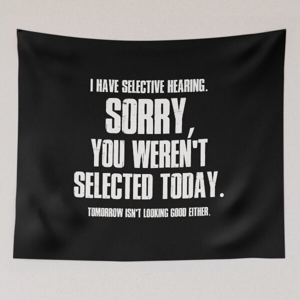Item preview, I Have Selective Hearing Sorry You Weren't Selected Today Shirt,Tomorrow isn't Looking Good Either Tee,Funny Saying Tee,Humor Sarcastic Tee designed and sold by SouQ-Art.