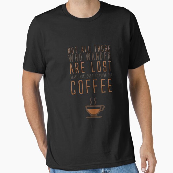 Item preview, Not All Who Wander Are Lost Some Are Just Looking For Coffee designed and sold by catcatcatlife.