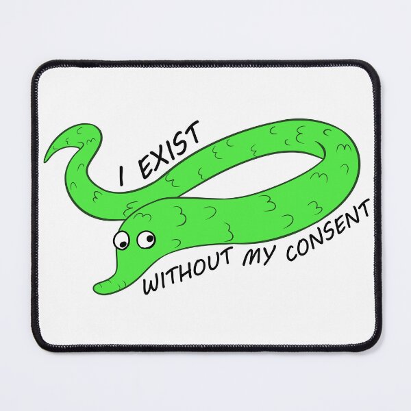 Item preview, I Exist Without My Consent - Worm On A String designed and sold by LordRuie.
