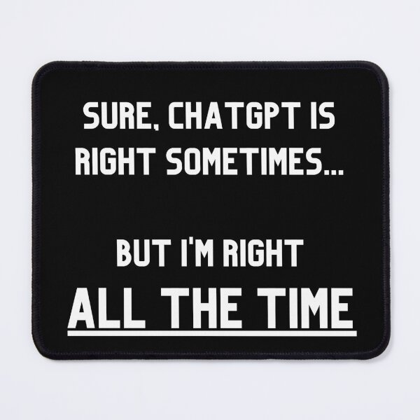 Artikelvorschau, ChatGPT – I'm Right All the Time, lustiger Meme-Slogan, Zeitgeist, Papa, Witz, KI, Besserwisser, Klugscheißer entworfen und verkauft von dogsonjets.