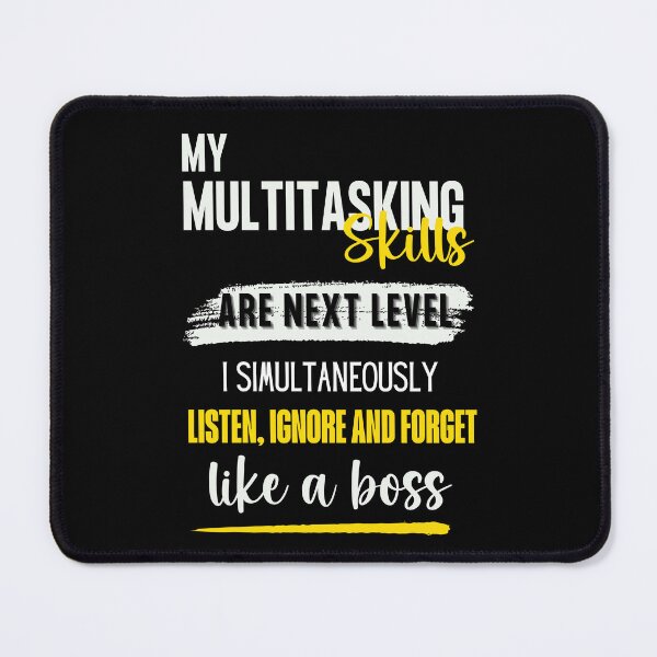 Item preview, My Multitasking Skills Are Next Level: I Simultaneously Listen, Ignore and Forget Like A Boss- Funny Quote designed and sold by Heartee.
