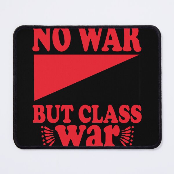 Item preview, Fight for Justice in Style: 'No War but Class War' designed and sold by fuzzynautilus.