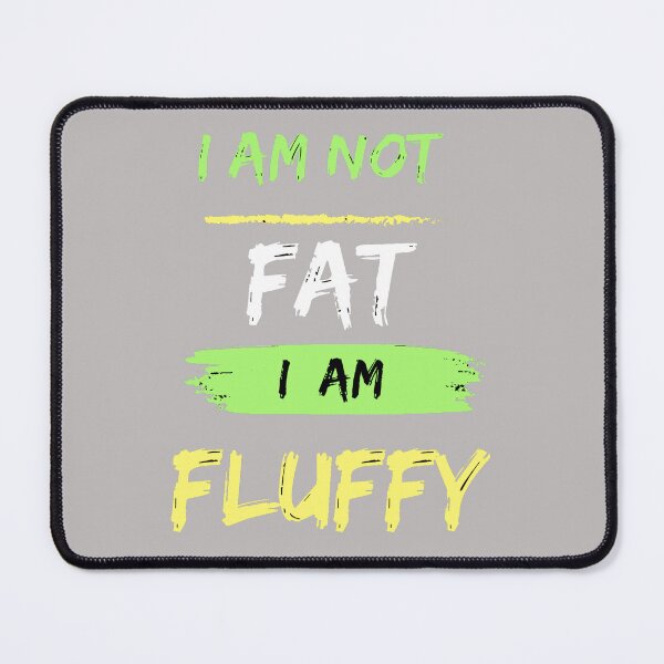 Item preview, Empowering Self-Love with the “I Am Not Fat I Am Fluffy”  designed and sold by innovoart.