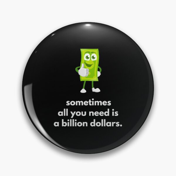 Item preview, Sometimes all you need is a billion dollars designed and sold by GoodSequel.