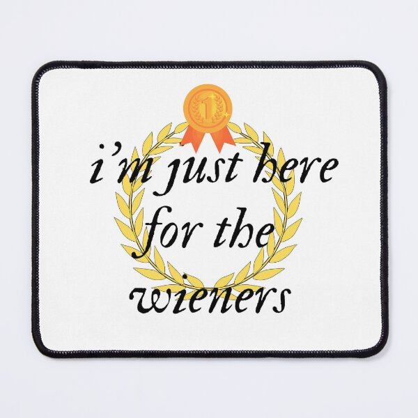 Item preview, i'm just here for the wieners designed and sold by STORSTIK IHAB.