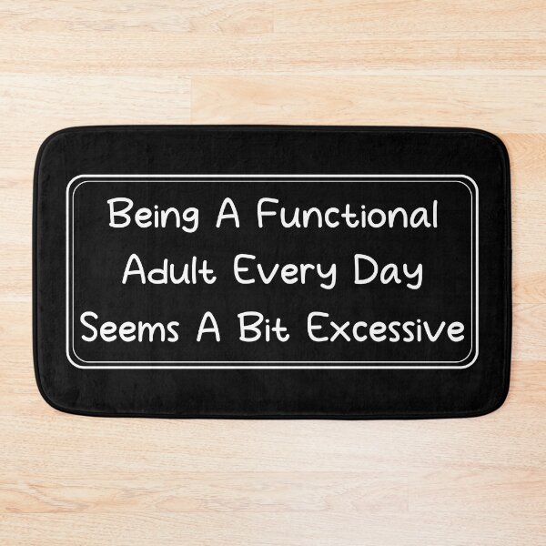 Item preview, Being a functional adult every day seems a bit excessive, adult saying designed and sold by Blonc-ou.