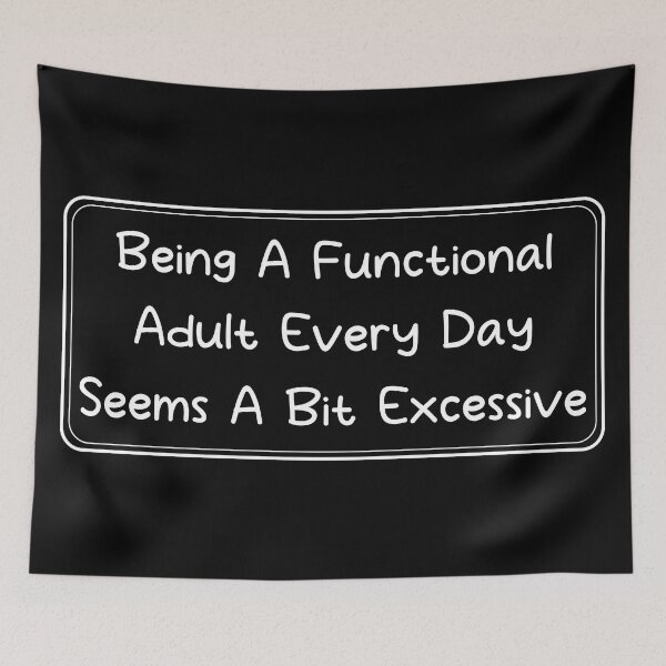 Item preview, Being a functional adult every day seems a bit excessive, adult saying designed and sold by Blonc-ou.