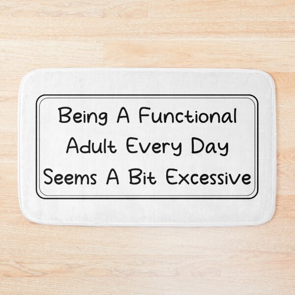 Item preview, Being a functional adult every day seems a bit excessive, adult saying designed and sold by Blonc-ou.