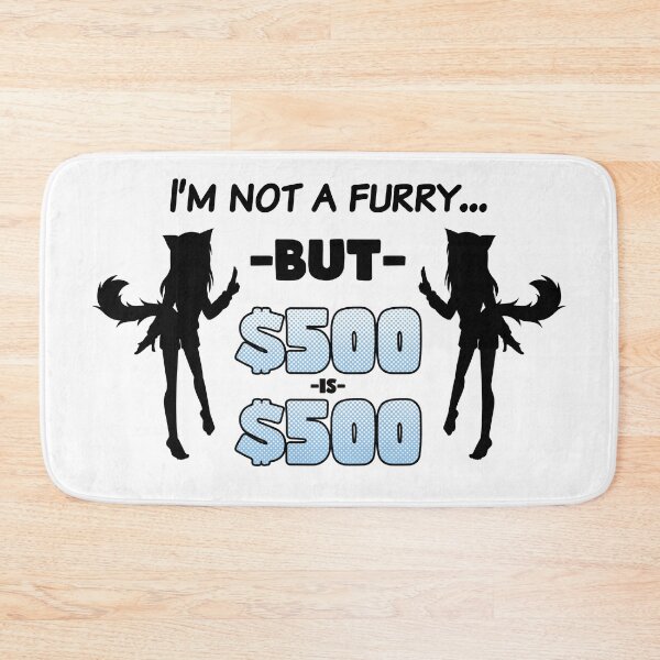 Item preview, I'm Not A Furry... But $500 is $500 designed and sold by Ecchi Misanthrope.