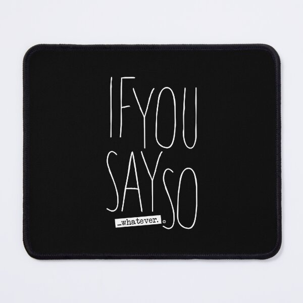 Item preview, If You Say So, Whatever, As you wish, Expressions Design designed and sold by DAMOTAmagazine.
