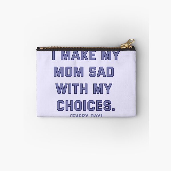 Item preview, I Make My Mom Sad With My Choices (Every Day) designed and sold by marsh  designs.