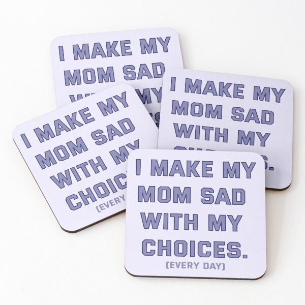 Item preview, I Make My Mom Sad With My Choices (Every Day) designed and sold by marsh  designs.
