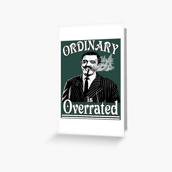 Item preview, Gomez Addams- Ordinary is Overrated  designed and sold by LoydeHalliwell.