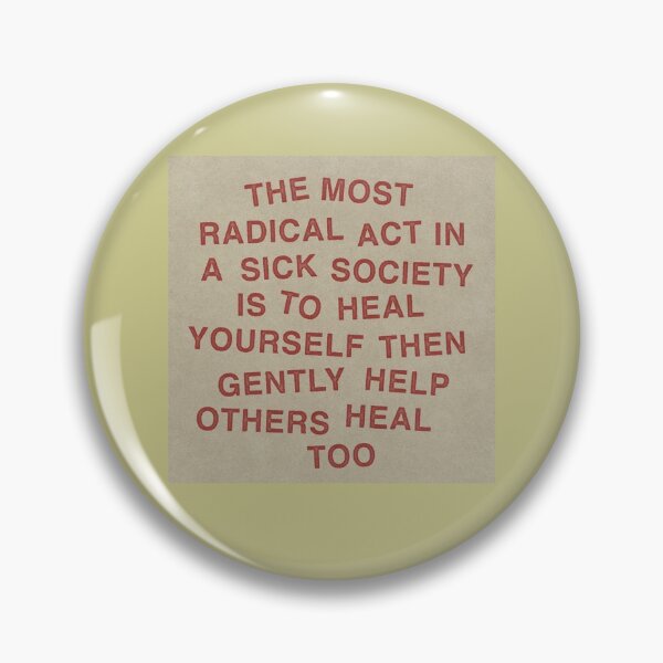 Item preview, The most radical act in a sick society is to heal yourself then gently help others heal too designed and sold by The AEGIS Alliance.