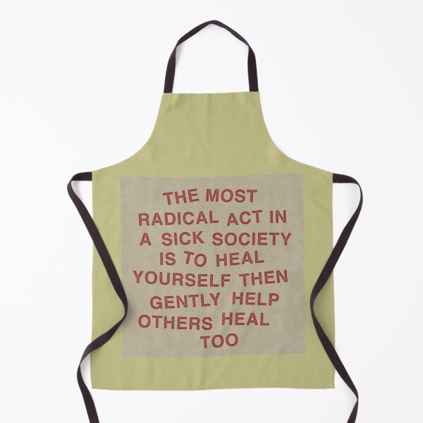 Item preview, The most radical act in a sick society is to heal yourself then gently help others heal too designed and sold by The AEGIS Alliance.