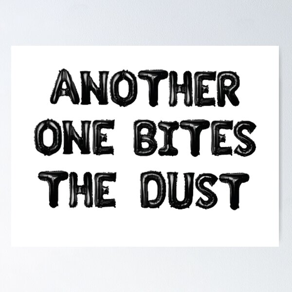 Another One Bites The Dust - the dust, bite, quotes, another one bites the  dust  Sticker for Sale by CalistaDonatel