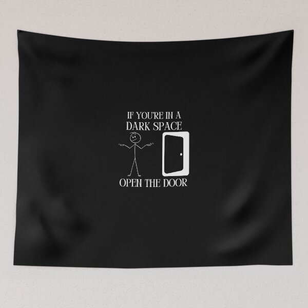 Item preview, IF YOU'RE IN A DARK SPACE OPEN THE DOOR designed and sold by RobbiesMusic.