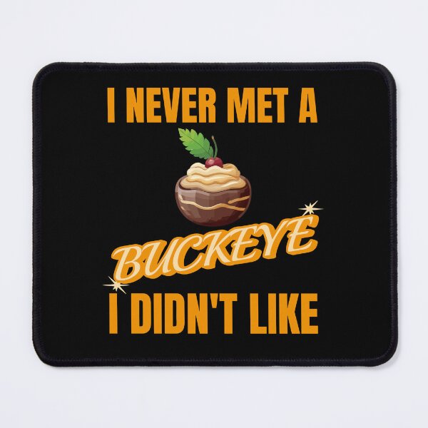 Item preview, I never met a Buckeye I didn't like. Tasty buckeye, Ohio. designed and sold by creativo21.