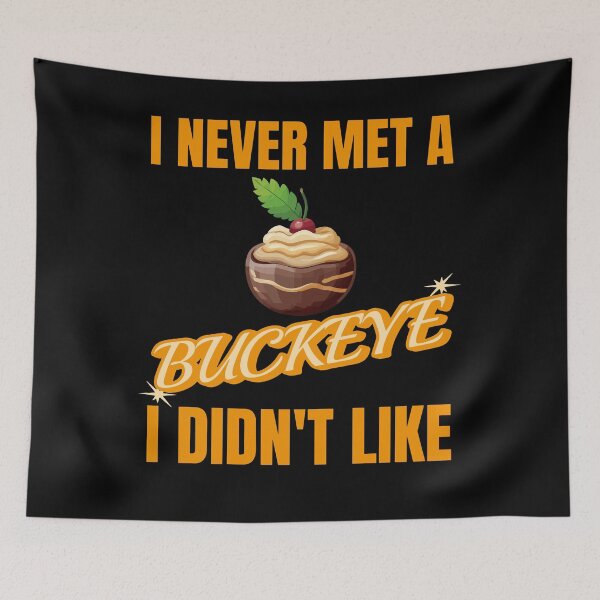 Item preview, I never met a Buckeye I didn't like. Tasty buckeye, Ohio. designed and sold by creativo21.