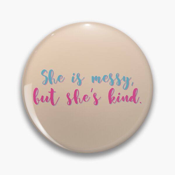 Item preview, She is messy, but she's kind designed and sold by Avery-Rell.