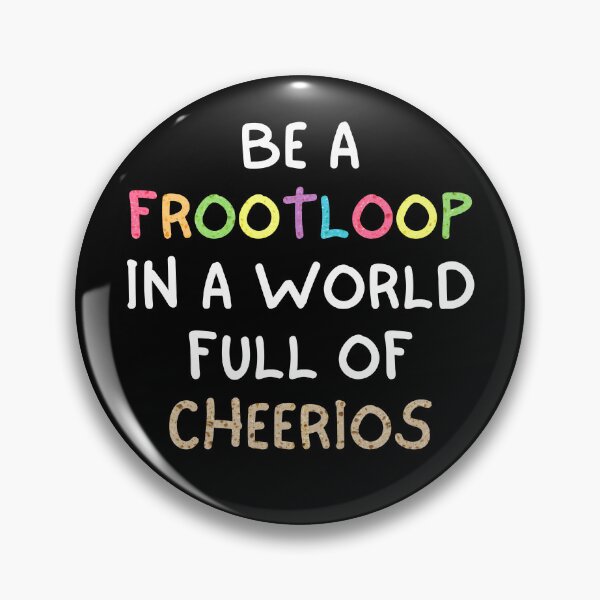Item preview, Be A Frootloop In A World Full Of Cheerios fun quirky geeks nerds weirdos designed and sold by MunsyArt.