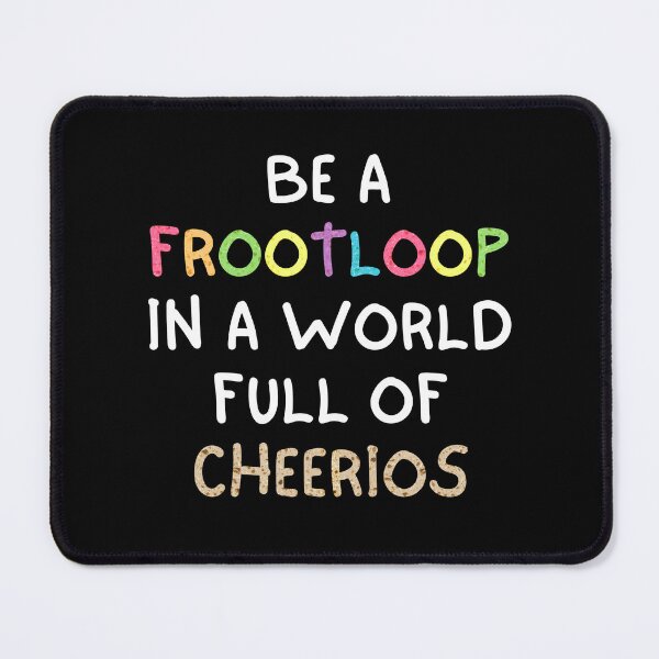 Item preview, Be A Frootloop In A World Full Of Cheerios fun quirky geeks nerds weirdos designed and sold by MunsyArt.