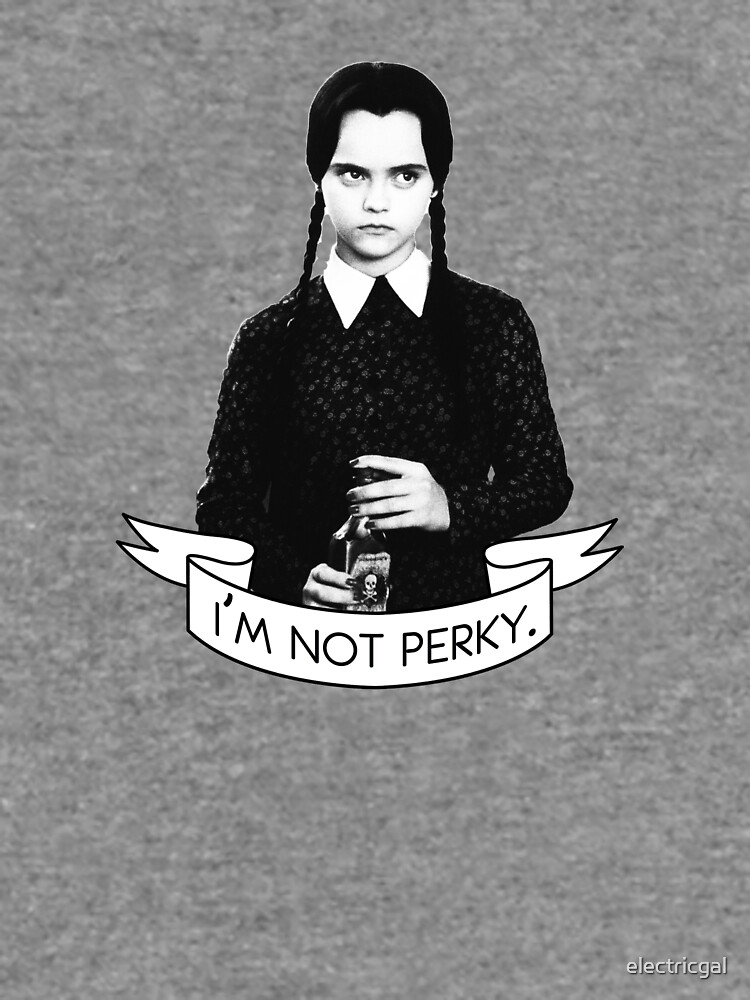 Wednesday Addams I M Not Perky