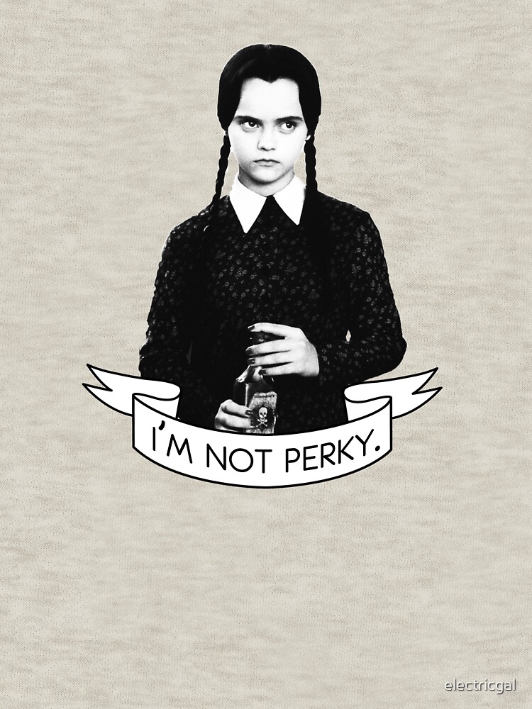 Wednesday Addams I M Not Perky