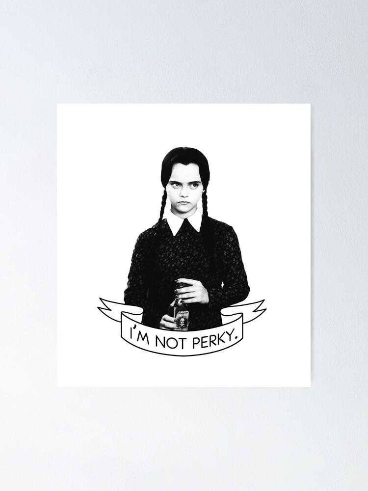 Wednesday Addams I M Not Perky