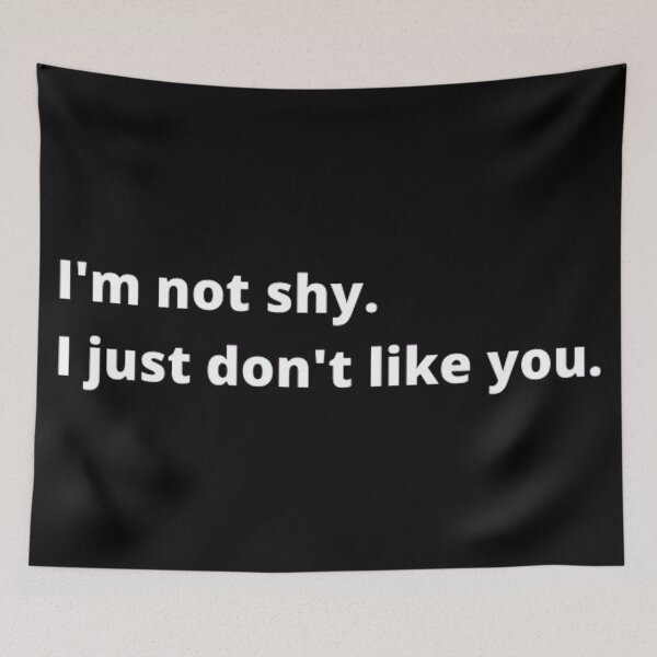 Item preview, Im not shy I just don't like you  designed and sold by TypoThreads.