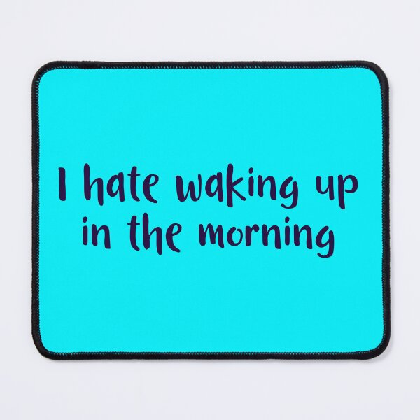 Item preview, I hate waking up in the morning designed and sold by Pixelswordss.