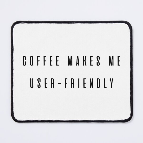 Item preview, Coffee Makes Me User Friendly designed and sold by PODbyNihar.