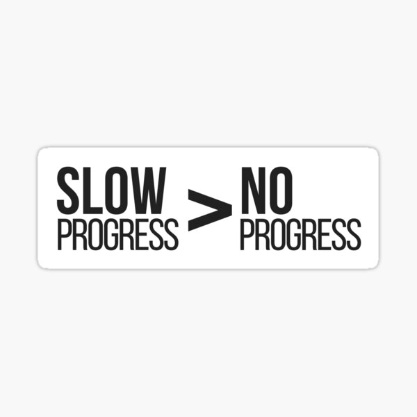 slow-progress-no-progress-sticker-for-sale-by-wanderingprose