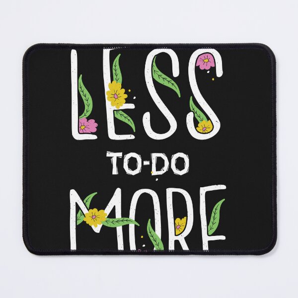 Item preview, Less To Do more Ta Da designed and sold by ChrisFeil.