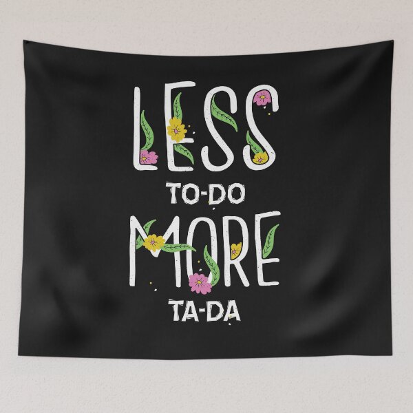 Item preview, Less To Do more Ta Da designed and sold by ChrisFeil.