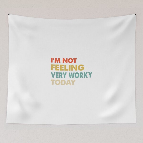 Item preview, I_m not feeling very worky today designed and sold by ainitdolop.