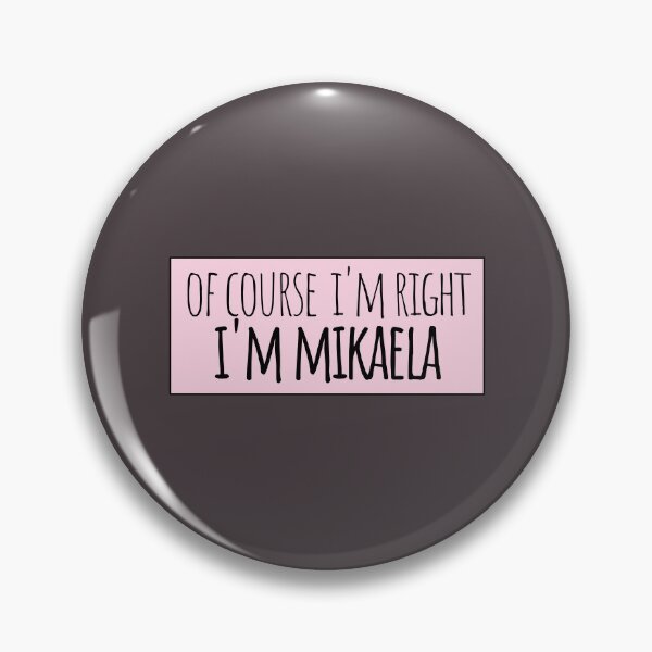 Item preview, Of Course I'm Right I'm Mikaela Funny Personalized designed and sold by kindxinn.