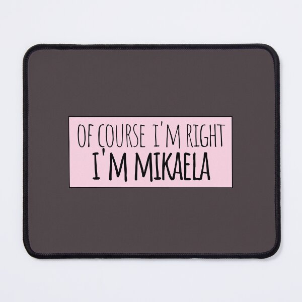 Item preview, Of Course I'm Right I'm Mikaela Funny Personalized designed and sold by kindxinn.