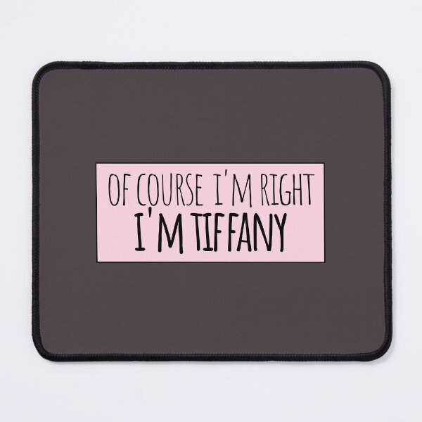 Item preview, Of Course I'm Right I'm Tiffany Funny Personalized designed and sold by kindxinn.