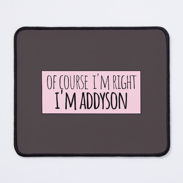 Item preview, Of Course I'm Right I'm Addyson Funny Personalized designed and sold by kindxinn.