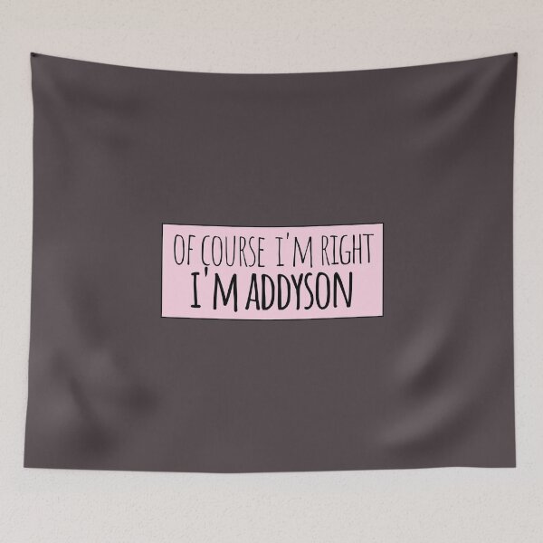 Item preview, Of Course I'm Right I'm Addyson Funny Personalized designed and sold by kindxinn.