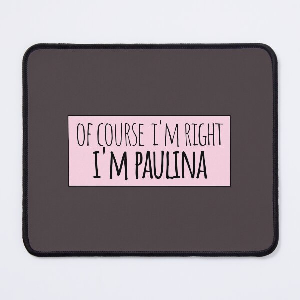 Item preview, Of Course I'm Right I'm Paulina Funny Personalized designed and sold by kindxinn.