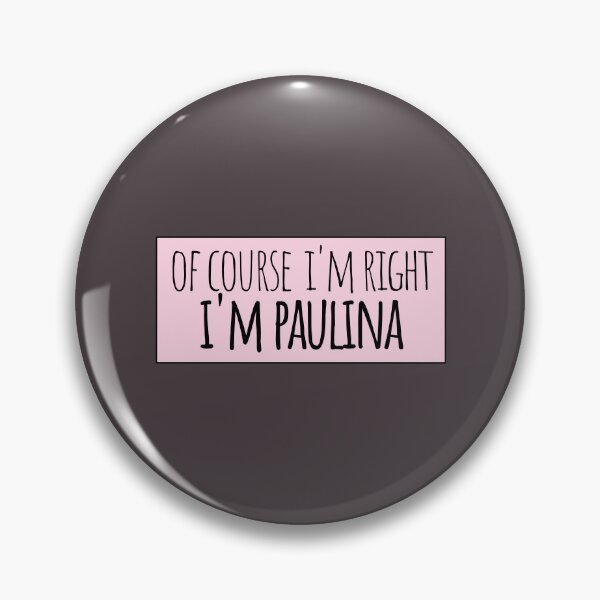 Item preview, Of Course I'm Right I'm Paulina Funny Personalized designed and sold by kindxinn.