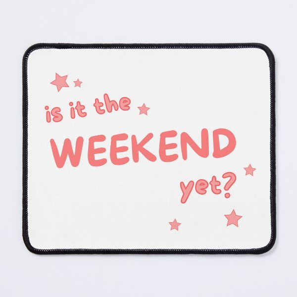 Item preview, Yearning for the Weekend: Is it the Weekend Yet? Fun and Whimsical Design designed and sold by comicbrunch.