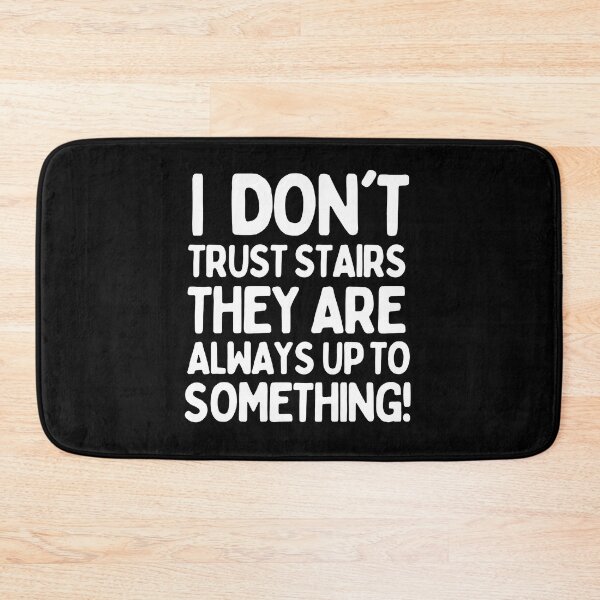 Item preview, I don't trust stairs. They are always up to something! designed and sold by mksjr.