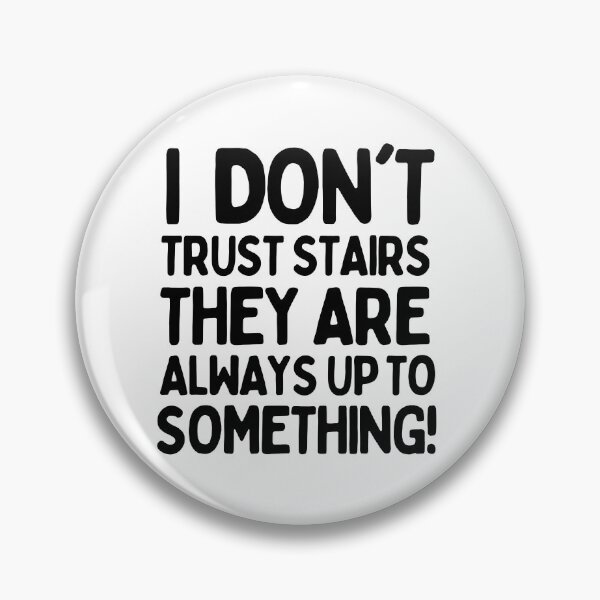 Item preview, I don't trust stairs. They are always up to something! designed and sold by mksjr.