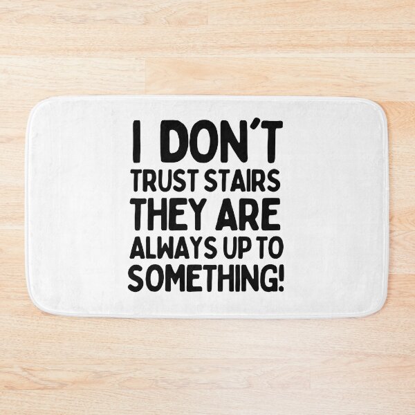 Item preview, I don't trust stairs. They are always up to something! designed and sold by mksjr.